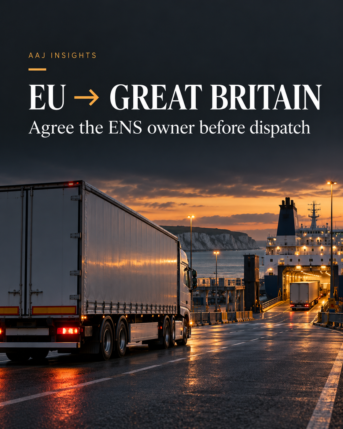 AAJ Insights graphic showing an anonymous truck and Channel ferry, with the reminder to agree the ENS owner before dispatch.
